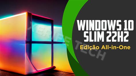 Windows 10 Slim 22H2! (A Edição All